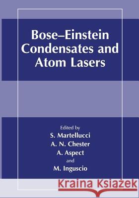 Bose-Einstein Condensates and Atom Lasers S. Martellucci Arthur N. Chester Alain Aspect 9781475786583