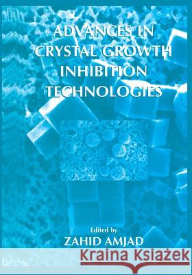Advances in Crystal Growth Inhibition Technologies Zahid Amjad 9781475786682