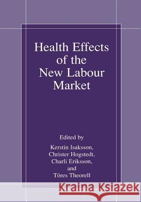 Health Effects of the New Labour Market Kerstin Isaksson Christer Hogstedt Charli Eriksson 9781475786705