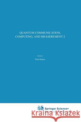 Quantum Communication, Computing, and Measurement 2 Prem Kumar G. Mauro D'Ariano Osamu Hirota 9781475786750