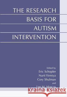 The Research Basis for Autism Intervention Eric Schopler Nurit Yirmiya Cory Shulman 9781475786842 Springer
