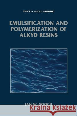 Emulsification and Polymerization of Alkyd Resins Jan W. Gooch 9781475787221 Springer