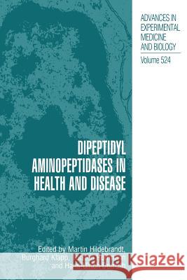 Dipeptidyl Aminopeptidases in Health and Disease Martin Hildebrandt Burghard Klapp Torsten Hoffmann 9781475787306