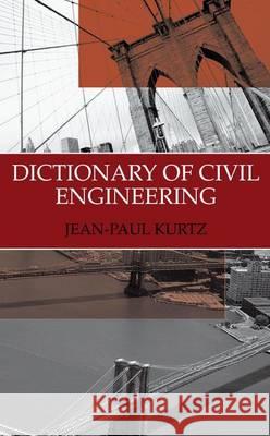 Dictionary of Civil Engineering: English-French Kurtz, Jean-Paul 9781475787528