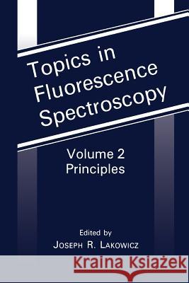 Topics in Fluorescence Spectroscopy: Principles Lakowicz, Joseph R. 9781475787702