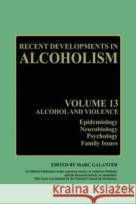 Recent Developments in Alcoholism: Alcohol and Violence - Epidemiology, Neurobiology, Psychology, Family Issues Marc Galanter Henri Begleiter Deirdre Winczewski 9781475787788 Springer