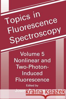 Topics in Fluorescence Spectroscopy: Nonlinear and Two-Photon-Induced Fluorescence Lakowicz, Joseph R. 9781475787825