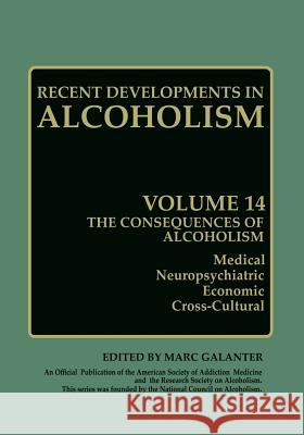 The Consequences of Alcoholism: Medical, Neuropsychiatric, Economic, Cross-Cultural Marc Galanter 9781475787863