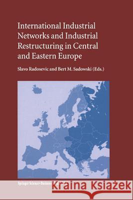 International Industrial Networks and Industrial Restructuring in Central and Eastern Europe S. Radosevic Bert M. Sadowski 9781475788495 Springer