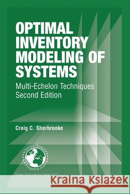 Optimal Inventory Modeling of Systems: Multi-Echelon Techniques Sherbrooke, Craig C. 9781475788518 Springer