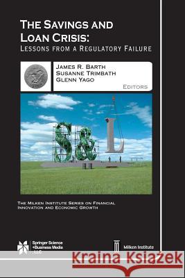 The Savings and Loan Crisis : Lessons from a Regulatory Failure James R. Barth S. Trimbath Glenn Yago 9781475788556 Springer