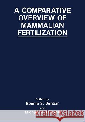 A Comparative Overview of Mammalian Fertilization Bonnie S. Dunbar M. G. O'Rand 9781475789843 Springer