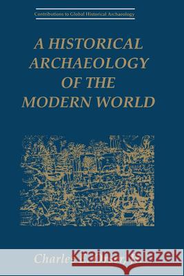 A Historical Archaeology of the Modern World Charles E. Orser Jr. 9781475789904