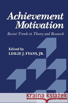Achievement Motivation: Recent Trends in Theory and Research Fyans 9781475789997 Springer