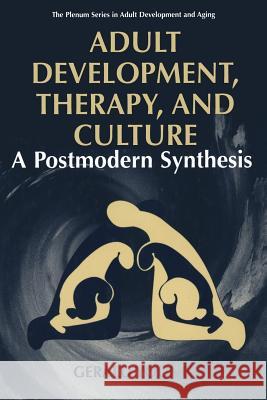 Adult Development, Therapy, and Culture: A Postmodern Synthesis Young, Gerald D. 9781475790177