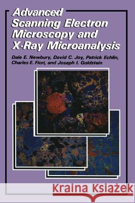 Advanced Scanning Electron Microscopy and X-Ray Microanalysis Patrick Echlin C. E. Fiori Joseph Goldstein 9781475790290