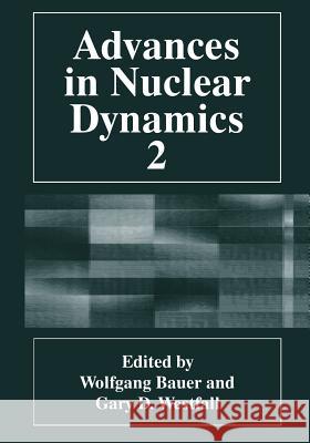 Advances in Nuclear Dynamics 2 Benito Arrunada Gary D. Westfall 9781475790887 Springer
