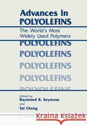 Advances in Polyolefins: The World's Most Widely Used Polymers Seymour, R. B. 9781475790979 Springer