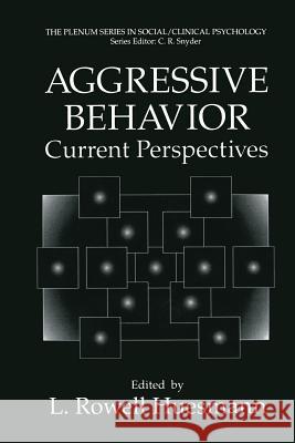 Aggressive Behavior: Current Perspectives Huesmann, L. Rowell 9781475791181