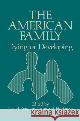 The American Family: Dying or Developing Hoffman, Howard 9781475791525 Springer