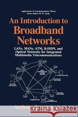 An Introduction to Broadband Networks: Lans, Mans, Atm, B-Isdn, and Optical Networks for Integrated Multimedia Telecommunications Acampora, Anthony S. 9781475791679 Springer