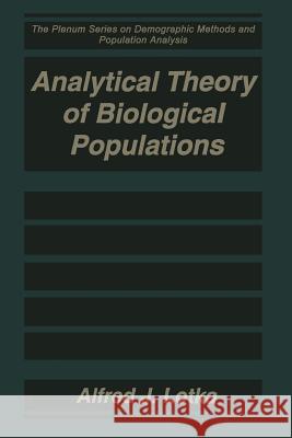 Analytical Theory of Biological Populations Alfred J. Lotka David P. Smith Helene Rossert 9781475791785 Springer