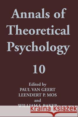 Annals of Theoretical Psychology Paul Van Geert                           Leendert P. Mos                          William J. Baker 9781475791969 Springer