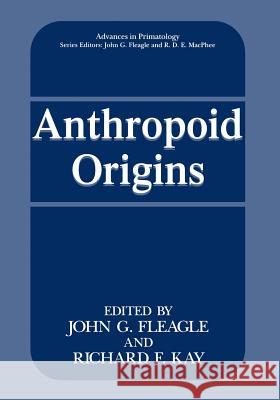 Anthropoid Origins John G. Fleagle                          Richard F. Kay 9781475791990