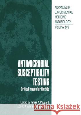 Antimicrobial Susceptibility Testing: Critical Issues for the 90s Poupard, James a. 9781475792089 Springer