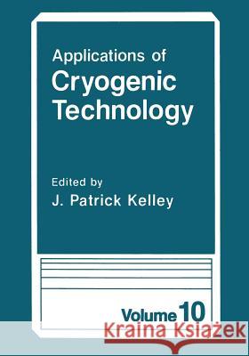 Applications of Cryogenic Technology J. Patrick Kelley 9781475792348 Springer