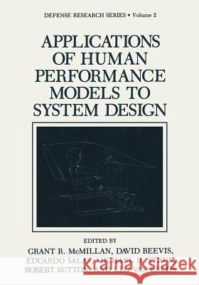 Applications of Human Performance Models to System Design Grant R. McMillan David Beevis Eduardo Salas 9781475792461