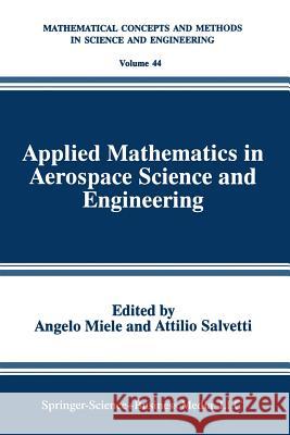 Applied Mathematics in Aerospace Science and Engineering Angelo Miele                             Attilio Salvetti 9781475792614 Springer