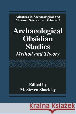 Archaeological Obsidian Studies: Method and Theory Shackley, M. Steven 9781475792782