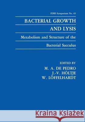 Bacterial Growth and Lysis: Metabolism and Structure of the Bacterial Sacculus de Pedro, M. A. 9781475793611 Springer