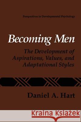 Becoming Men: The Development of Aspirations, Values, and Adaptational Styles Hart, Daniel a. 9781475793703