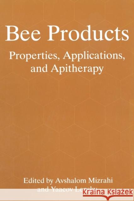 Bee Products: Properties, Applications, and Apitherapy Mizrahi, Avshalom 9781475793734 Springer