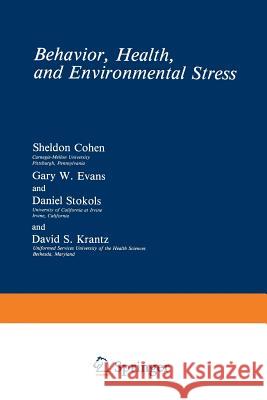 Behavior, Health, and Environmental Stress Sheldon Cohen Gary W. Evans Daniel Stokols 9781475793826 Springer