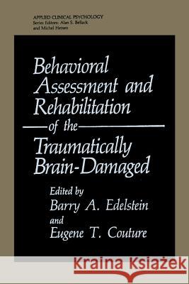 Behavioral Assessment and Rehabilitation of the Traumatically Brain-Damaged Barry A. Edelstein Eugene T. Couture 9781475793949