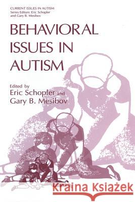 Behavioral Issues in Autism Eric Schopler Gary B. Mesibov 9781475794021 Springer