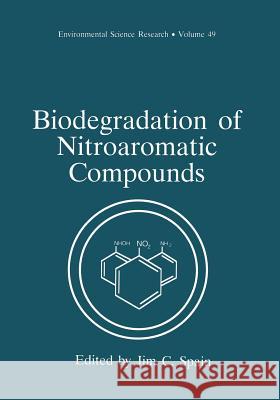 Biodegradation of Nitroaromatic Compounds Jim C. Spain 9781475794496 Springer