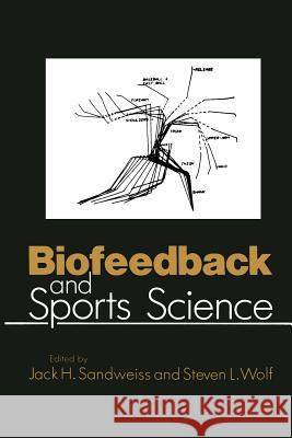 Biofeedback and Sports Science J. H. Sandweiss S. L. Wolf 9781475794670 Springer