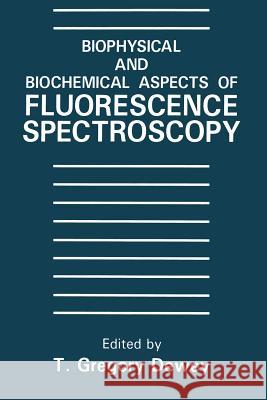 Biophysical and Biochemical Aspects of Fluorescence Spectroscopy T. G. Dewey 9781475795158 Springer