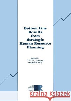 Bottom Line Results from Strategic Human Resource Planning R. J. Niehaus K. F. Price 9781475795417 Springer