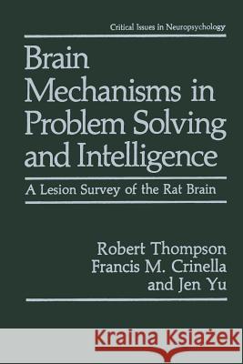 Brain Mechanisms in Problem Solving and Intelligence: A Lesion Survey of the Rat Brain Thompson, Robert 9781475795509 Springer