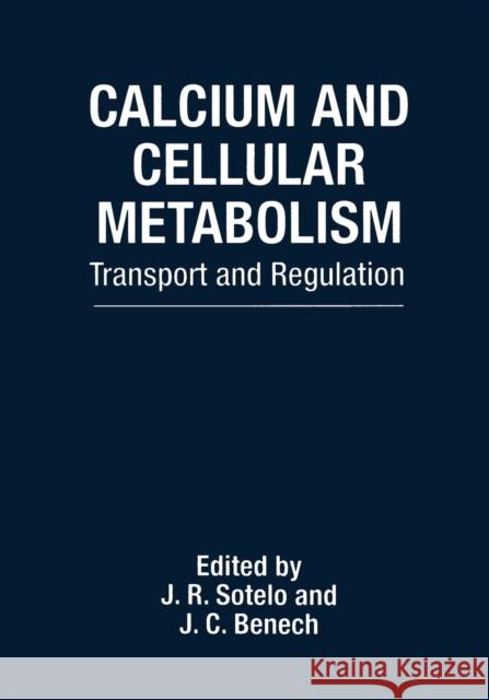 Calcium and Cellular Metabolism: Transport and Regulation Sotelo, J. R. 9781475795578 Springer
