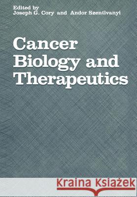 Cancer Biology and Therapeutics Joseph G. Cory A. Szentivanyi 9781475795660 Springer