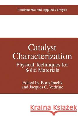 Catalyst Characterization: Physical Techniques for Solid Materials Imelik, Boris 9781475795912 Springer