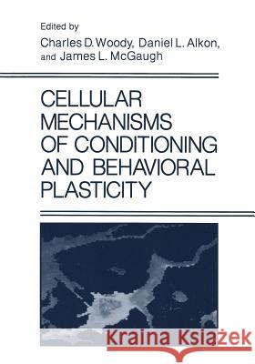 Cellular Mechanisms of Conditioning and Behavioral Plasticity D. L. Alkon J. L. McGaugh C. D. Woody 9781475796124