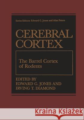 The Barrel Cortex of Rodents Edward G. Jones                          Irving T. Diamond 9781475796186 Springer