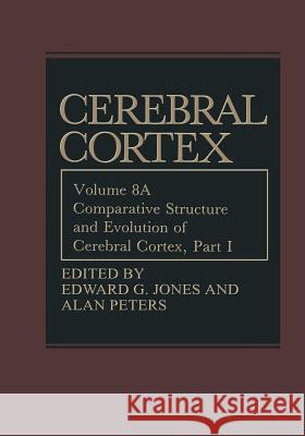 Comparative Structure and Evolution of Cerebral Cortex, Part I Edward G., PhD Jones Alan Peters 9781475796247 Springer